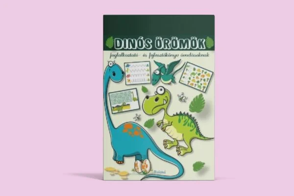 Dinós örömök - Foglalkoztató- és fejlesztőkönyv óvodásoknak
